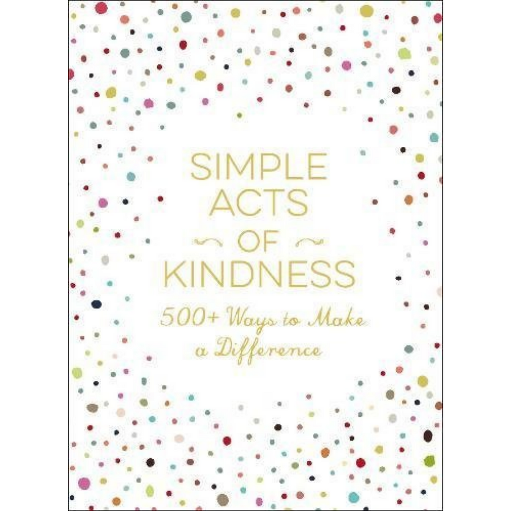 Simple Acts of Kindness   500+ Ways to Make a Difference Book